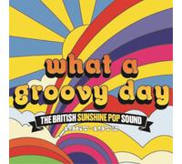 Various Artists What a Groovy Day: The British Sunshine Pop Sound 1967-1972 (CD)