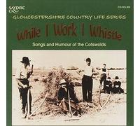 Various Artists While I Work I Whistle - Songs and Humour of the Cotswolds (CD)