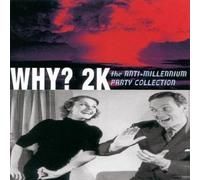 Various Artists Why 2k: Anti-Millennium Party Collection (CD)