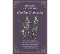 Various Assorted Articles on Hunting and Shooting - With Chapters on (Tascabile)