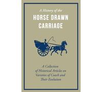 Various Authors A History of the Horse Drawn Carriage - A Collection (Tascabile)