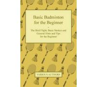 Various Basic Badminton for the Beginner - The Bird Flight, Basic St (Tascabile)
