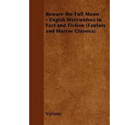 Various Beware the Full Moon - Engish Werewolves in Fact and Fiction (Tascabile)