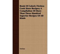 Various Book Of Caloric Fireless Cook Stove Recipes; A Compilation O (Tascabile)