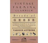 Various Breeds of Geese - A Collection of Articles on The Domestic, (Tascabile)
