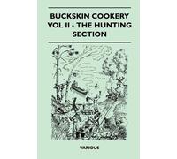 Various Buckskin Cookery - Vol II - The Hunting Section (Tascabile)