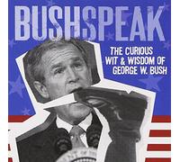 Various - Bushspeak: Curious Wit & Wisdom of George W Bush