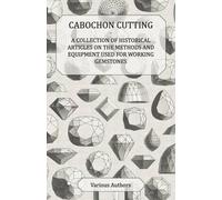 Various Cabochon Cutting - A Collection of Historical Articles on th (Tascabile)