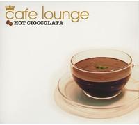 Various - Cafe Lounge: Hot Cioccolata