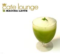 Various - Cafe Lounge: Maccha Latte