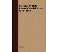 Various Calendar Of State Papers, Colonial Series 1574 - 1660 (Tascabile)