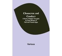Various Character and Conduct; A Book of Helpful Thoughts by Great W (Tascabile)