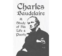 Various Charles Baudelaire - a Study of His Life and Poetry (Tascabile)