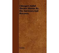 Various Chicago's Awful Theatre Horror By The Survivors And Rescuers (Tascabile)