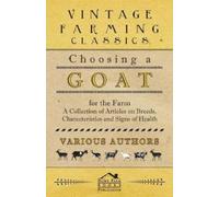 Various Choosing a Goat for the Farm - A Collection of Articles on B (Tascabile)