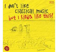 Various Composers I Don't Like Classical Music, But I Kinda Like This (CD)