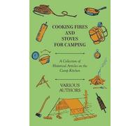Various Cooking Fires and Stoves for Camping - A Collection of Histo (Tascabile)