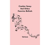 Various Cowboy Songs; And Other Frontier Ballads (Tascabile)