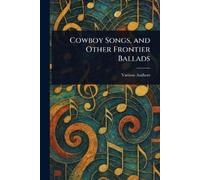 Various Cowboy Songs, and Other Frontier Ballads (Tascabile)