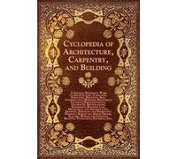 Various. Cyclopedia Of Architecture, Carpentry, And Building - A Gen (Tascabile)
