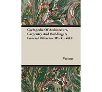 Various Cyclopedia Of Architecture, Carpentry And Building; A Genera (Tascabile)
