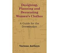 Various Designing, Planning and Decorating Women's Clothes - A Guide (Tascabile)