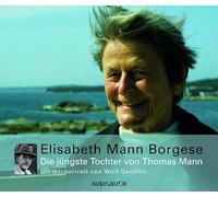 Various - Elisabeth Mann Borgese - Die jüngste Tochter von Thomas Mann: Ein Hörporträt von Wolf Gaudlitz