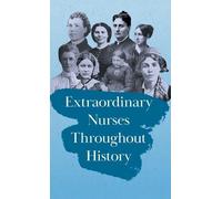 Various Extraordinary Nurses Throughout History;In Honour of (Copertina rigida)