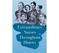 Various Extraordinary Nurses Throughout History;In Honour of Florenc (Tascabile)