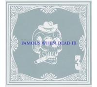 Various - Famous When Dead 3