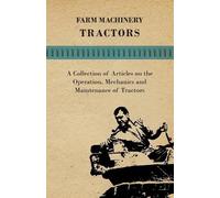 Various Farm Machinery - Tractors - A Collection of Articles on the (Tascabile)