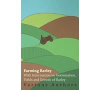 , Various Farming Barley - With Information on Germination, Yields a (Tascabile)