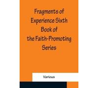 Various Fragments of Experience Sixth Book of the Faith-Promoting Se (Tascabile)