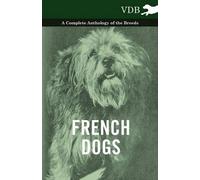 Various French Dogs - A Complete Anthology of the Breeds (Tascabile)