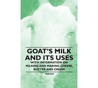 Various Goat's Milk and Its Uses - With Information on Milking and M (Tascabile)
