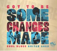 Various Artists - Got to Be Some Changes Made - Soul Blues Guitar Ac