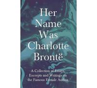 Various Her Name Was Charlotte Brontë; A Collection of Essays, Excer (Tascabile)