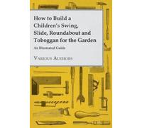 Various How to Build a Children's Swing, Slide, Roundabout and Tobog (Tascabile)