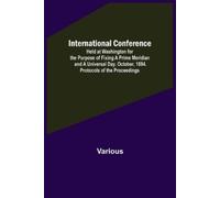 Various International Conference; Held at Washington for the Purpose (Tascabile)