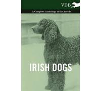 Various Irish Dogs - A Complete Anthology of the Breeds (Tascabile)