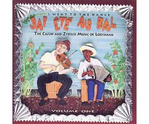 Various Jai Ete Au Bal ( I WENT TO THE DANCE) Vol. 1: The Cajun And Zydeco (CD)