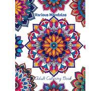 Various Mandalas: An Adult Coloring Book: Multiple Mandala Designs For Adults To Enjoy