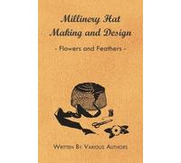 Various Millinery Hat Making And Design - Flowers And Feathers (Tascabile)