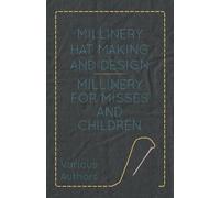 Various Millinery Hat Making And Design - Millinery For Misses And C (Tascabile)