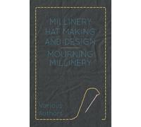 Various Millinery Hat Making And Design - Mourning Millinery (Tascabile)