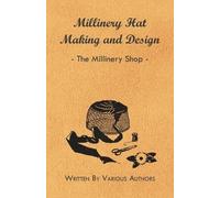 Various Millinery Hat Making And Design - The Millinery Shop (Tascabile)