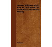 Various Modern Millinery Made Easy An Encyclopedia Of All Millinery (Tascabile)