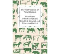 , Various On the Feeding of Neat Cattle - Including Information on G (Tascabile)