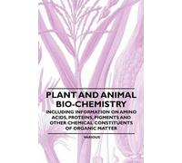 Various Plant and Animal Bio-Chemistry - Including Information on Am (Tascabile)