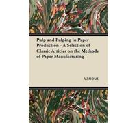 Various Pulp and Pulping in Paper Production - A Selection of Classi (Tascabile)